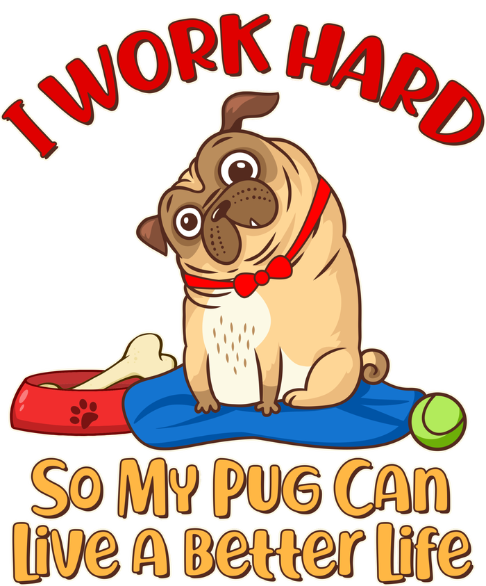 I Work Hard So My Pug Can Live a Better Life Women's T-Shirt